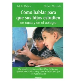 Cómo hablar para que sus hijos estudien en casa y en el colegio