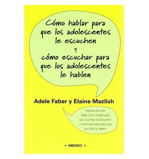 Cómo hablar para que los adolescentes le escuchen y cómo escuchar para que los adolescentes le hablen