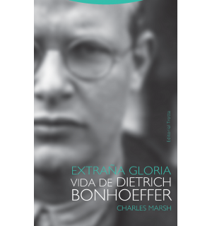 Extraña gloria.Vida de Dietrich Bonhoeffer