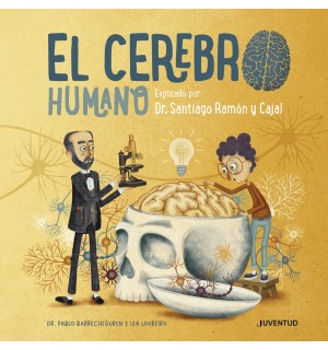 El cerebro humano. Explicado por el Dr. Ramón y Cajal