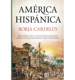 América Hispánica. La obra de España en el mundo