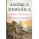 América Hispánica. La obra de España en el mundo